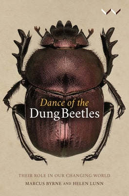 Dance of the Dung Beetles: Their Role in Our Changing World by Byrne, Marcus