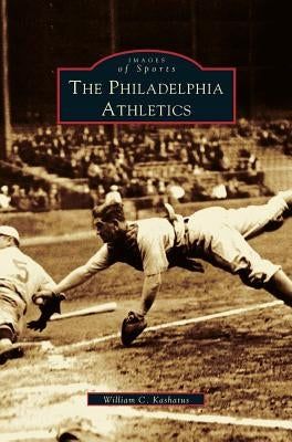 Philadelphia Athletics by Kashatus, William C.