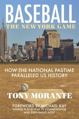 Baseball: The New York Game: How the National Pastime Paralleled Us History by Morante, Anthony