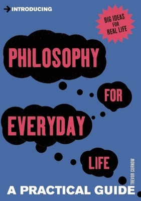 Introducing Philosophy for Everyday Life: A Practical Guide by Curnow, Trevor