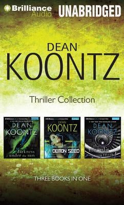 Dean Koontz Thriller Novella Collection: Darkness Under the Sun, Demon Seed, the Moonlit Mind by Koontz, Dean