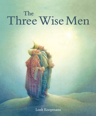The Three Wise Men: A Christmas Story by Koopmans, Loek