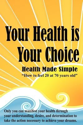 Your Health is Your Choice by Richard, Dennis