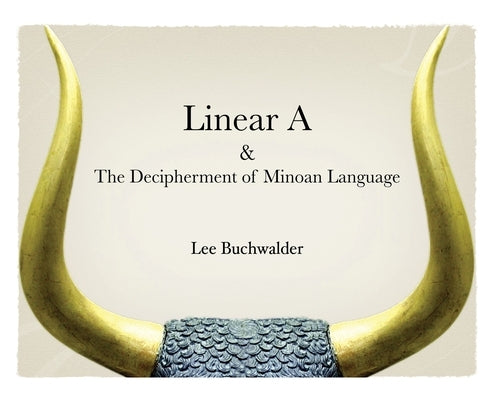 Linear A & The Decipherment of Minoan Language by Buchwalder, Lee