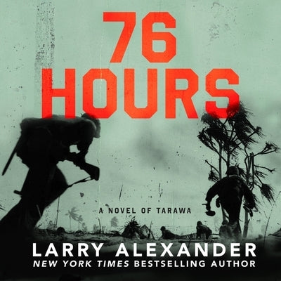 76 Hours: A Novel of Tarawa by Alexander, Larry