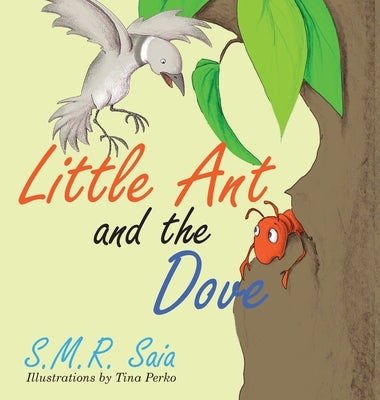 Little Ant and the Dove: One Good Turn Deserves Another by Saia, S. M. R.