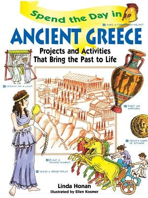 Spend the Day in Ancient Greece: Projects and Activities That Bring the Past to Life by Honan