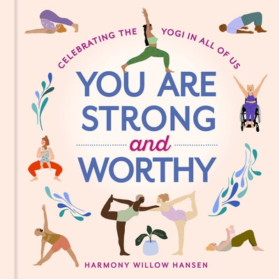 You Are Strong and Worthy: Celebrating the Yogi in All of Us by Hansen, Harmony Willow