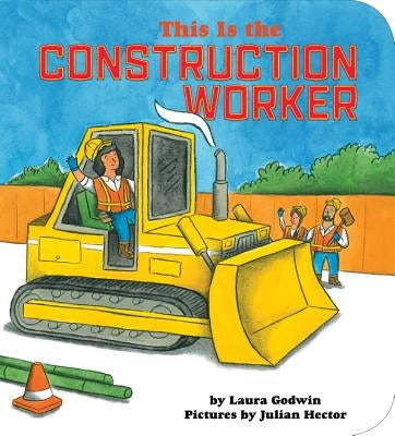 This Is the Construction Worker by Godwin, Laura