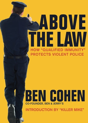 Above the Law: How qualified Immunity Protects Violent Police by Cohen, Ben