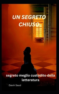 Un segreto chiuso: segreto meglio custodito della letteratura by Saud, Davin