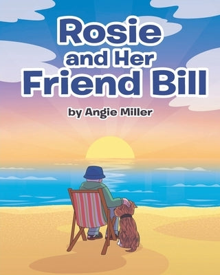 Rosie and Her Friend Bill by Miller, Angie