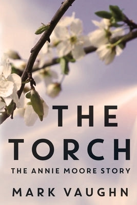 The Torch: The Annie Moore Story by Vaughn, Mark