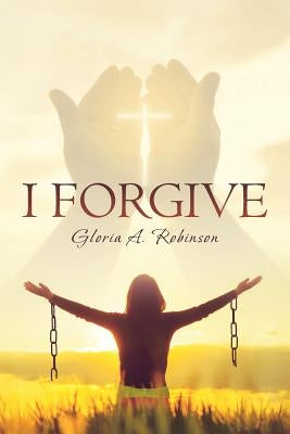 I Forgive by Robinson, Gloria