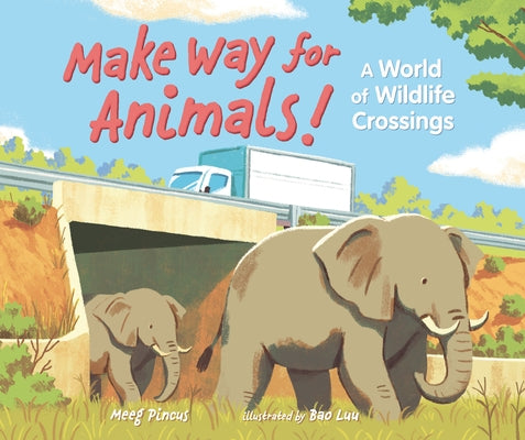 Make Way for Animals!: A World of Wildlife Crossings by Pincus, Meeg