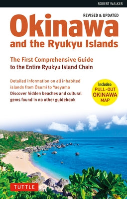Okinawa and the Ryukyu Islands: The First Comprehensive Guide to the Entire Ryukyu Island Chain (Revised & Expanded Edition) by Walker, Robert