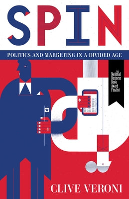 Spin: Politics and Marketing in a Divided Age by Veroni, Clive