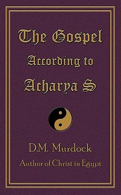 The Gospel According to Acharya S by Murdock, D. M.