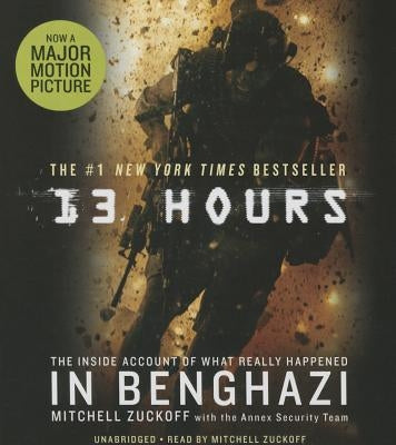 13 Hours: The Inside Account of What Really Happened in Benghazi by Zuckoff, Mitchell