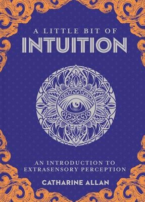 A Little Bit of Intuition: An Introduction to Extrasensory Perception Volume 19 by Allan, Catharine