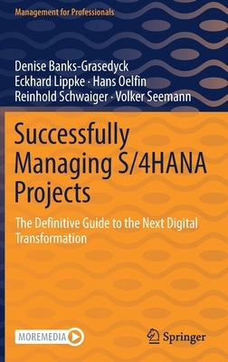 Successfully Managing S/4hana Projects: The Definitive Guide to the Next Digital Transformation by Banks-Grasedyck, Denise