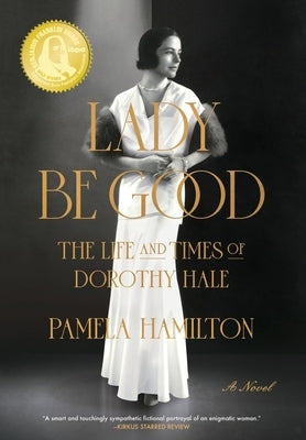 Lady Be Good: The Life and Times of Dorothy Hale by Hamilton, Pamela