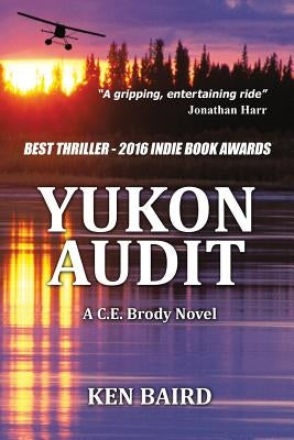 Yukon Audit: A C.E. Brody Novel by Baird, Ken