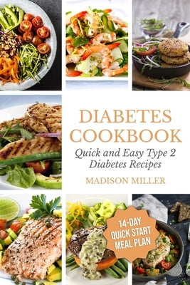 Diabetes Cookbook: Quick and Easy Diabetes Type 2 Recipes - 14-Day Quick Start Meal Plan by Miller, Madison