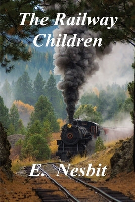 The Railway Children by Nesbit, E.