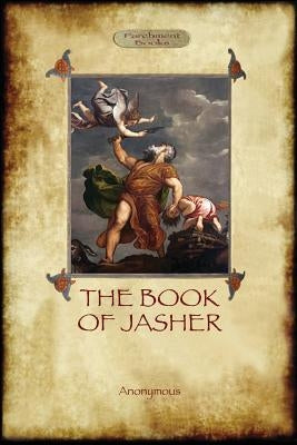 The Book of Jasher: as referred to in Joshua and Second Samuel (Aziloth Books) by Anonymous