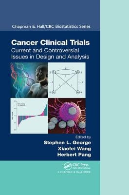 Cancer Clinical Trials: Current and Controversial Issues in Design and Analysis by George, Stephen L.