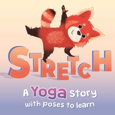 Stretch: A Yoga Story with Poses to Learn for Kids by Igloobooks