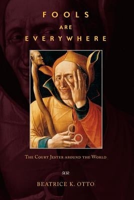 Fools Are Everywhere: The Court Jester Around the World by Otto, Beatrice K.