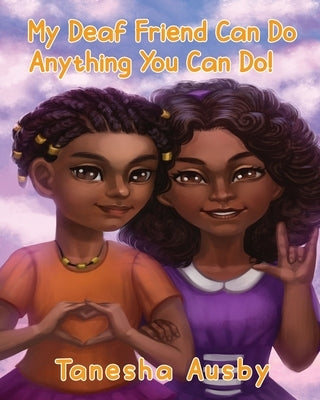 My Deaf Friend Can Do Anything You Can Do by Ausby, Tanesha