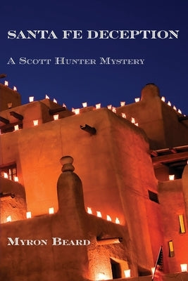 Santa Fe Deception: A Scott Hunter Mystery by Beard, Myron