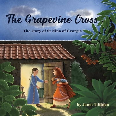 The Grapevine Cross: The Story of St Nina of Georgia by Tiitinen, Janet