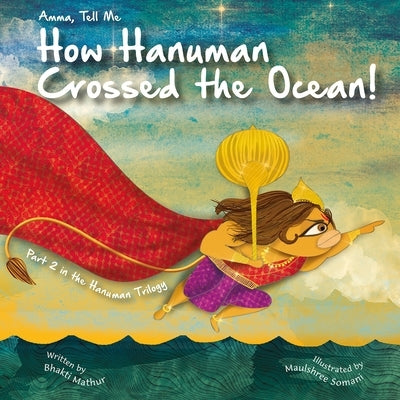 Amma Tell Me How Hanuman Crossed the Ocean!: Part 2 in the Hanuman Trilogy! by Mathur, Bhakti