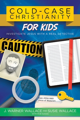 Cold-Case Christianity for Kids: Investigate Jesus with a Real Detective by Wallace, J. Warner