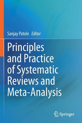 Principles and Practice of Systematic Reviews and Meta-Analysis by Patole, Sanjay