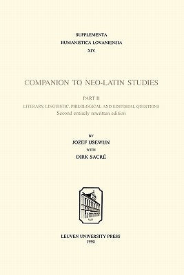 Companion to Neo-Latin Studies: History and Diffusion of Neo-Latin Literature by Ijsewijn, Jozef