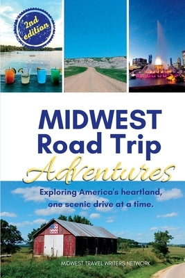 Midwest Road Trip Adventures: Exploring America's Heartland, One Scenic Drive at a Time by Network, Midwest Travel Writers