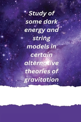 Study of some dark energy and string models in certain alternative theories of gravitation by U. Y., Divya Prasanthi