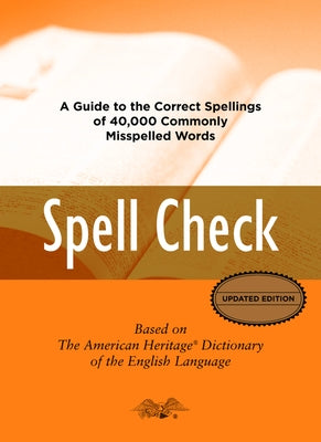 Spell Check: Based on the American Heritage Dictionary of the English Language by Editors of the American Heritage Di