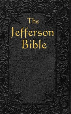 The Jefferson Bible: The Life and Morals of by Jefferson, Thomas