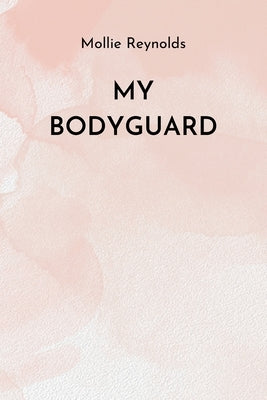 My Bodyguard by Reynolds, Mollie
