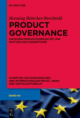 Product Governance: Zwischen Produktkomplexität Und Haftung Des Konzepteurs by B&#246;ttcher-Berchtold, Henning