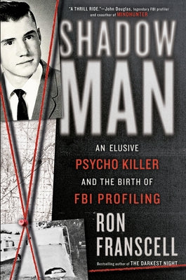 Shadowman: An Elusive Psycho Killer and the Birth of FBI Profiling by Franscell, Ron