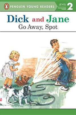 Dick and Jane: Go Away, Spot by Penguin Young Readers
