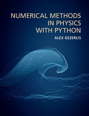 Numerical Methods in Physics with Python by Gezerlis, Alex