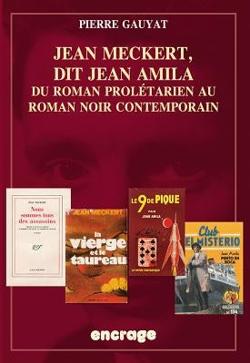 Jean Meckert, Dit Jean Amila: Du Roman Proletarien Au Roman Noir Contemporain by Gauyat, Pierre
